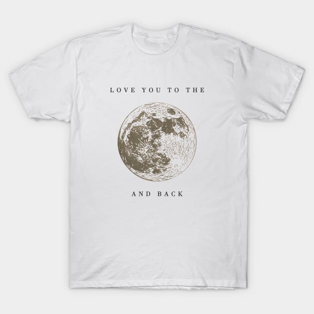 love you the moon and back T-Shirt by Musers Apparel